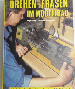Drehen und Fräsen im Modellbau von Dipl.-Ing. Tilman Wallroth CK1770 o.
