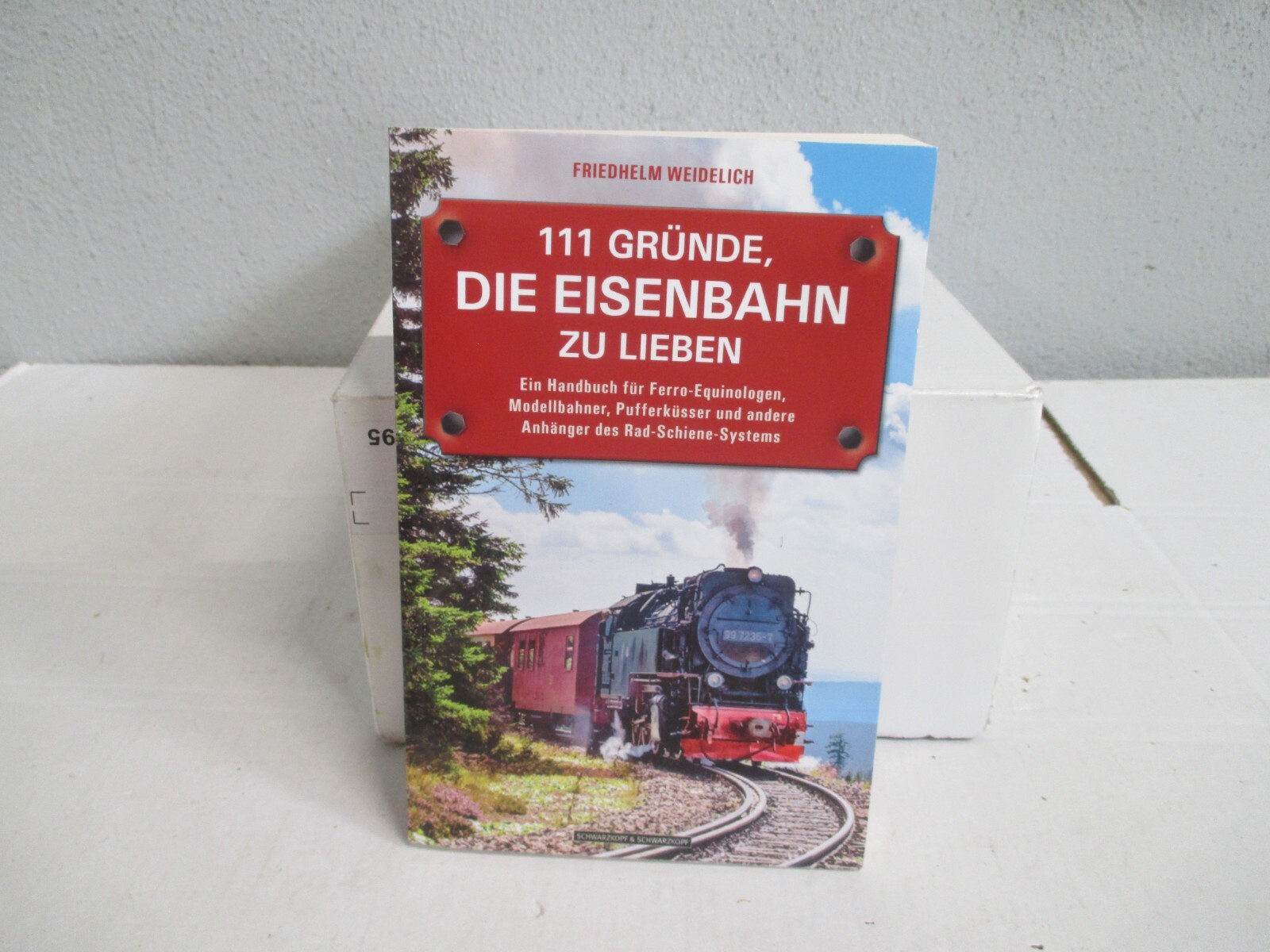 Schwarzkopf. Friedhelm Weidelich.111 Gründe,Die Eisenbahn zu Lieben o.OVP AW6328