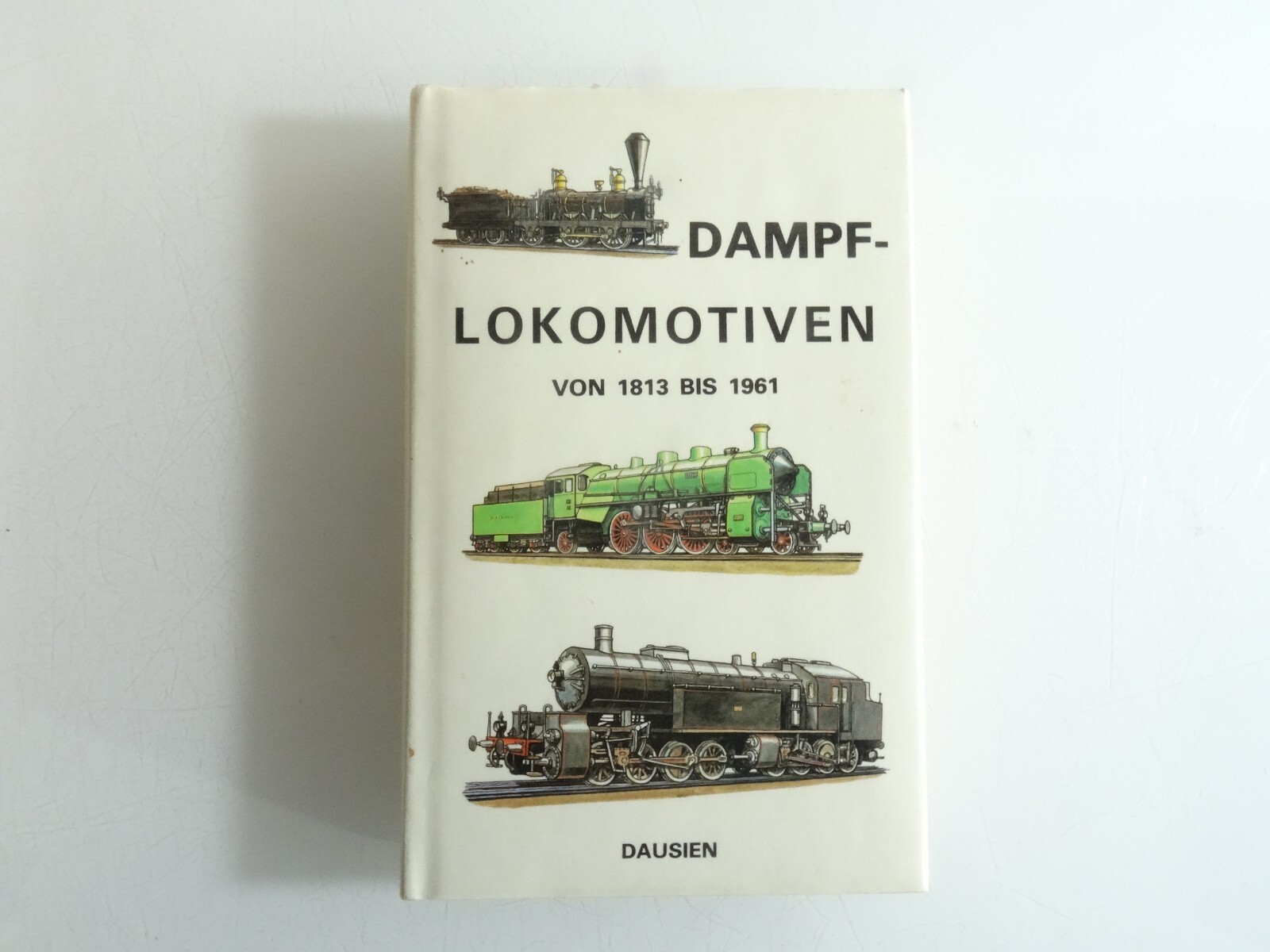 Buch Dampf-Lokomotiven von 1813 bis 1961 Dausien QR7582