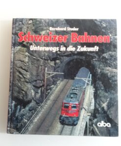 Sachbuch Schweizer Bahnen Unterwegs in die Zukunft QR7565